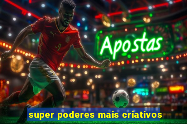 super poderes mais criativos